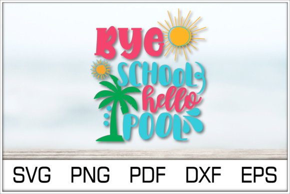 Bye School Hello Pool SVG: Graphics for Crafts