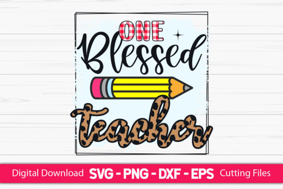 One Blessed Teacher Sublimation: Graphics for Crafts