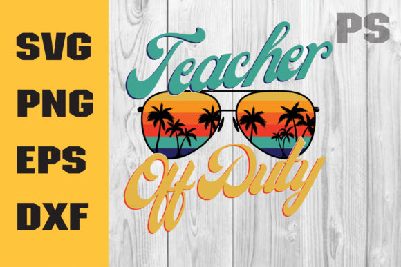 Teacher off Duty SVG: Summer Graphics for Crafts